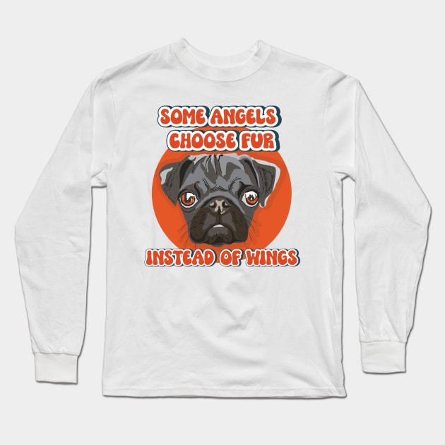 Some angels choose fur instead of wings Pug dog quote Long Sleeve T-Shirt by HomeCoquette